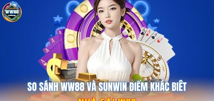 So sánh WW88 và SUNWIN điểm khác biệt có thể bạn chưa biết