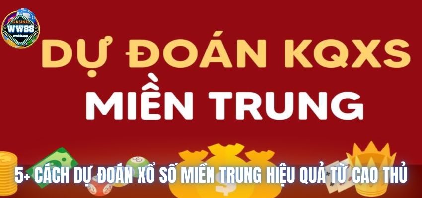 5+ Cách Dự Đoán Xổ Số Miền Trung Hiệu Quả Từ Cao Thủ