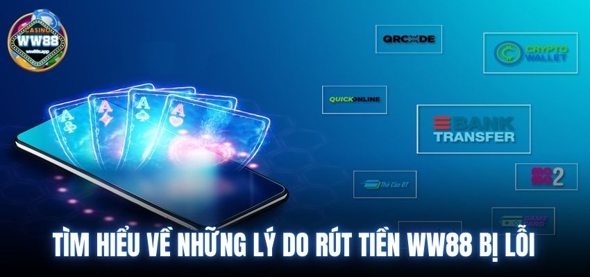 Tìm hiểu về những lý do rút tiền WW88 bị lỗi