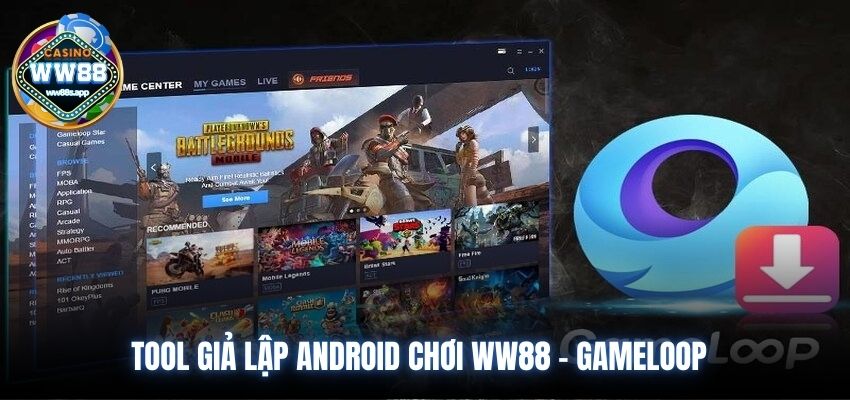 Tool giả lập Android chơi WW88 - GameLoop