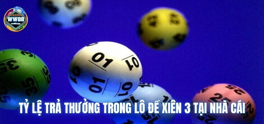 Tỷ lệ trả thưởng trong lô đề xiên 3 tại nhà cái