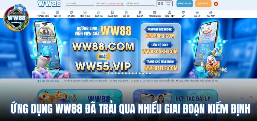 Ứng dụng WW88 đã trải qua nhiều giai đoạn kiểm định