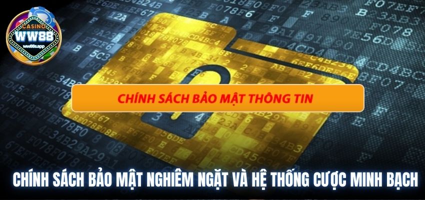 Chính sách bảo mật ww88 nghiêm ngặt và hệ thống cược minh bạch 