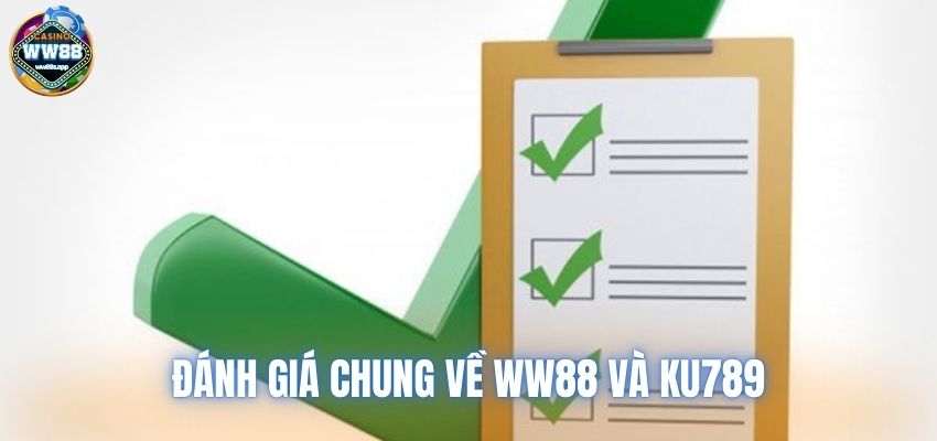 Đánh giá chung về WW88 và Ku789 cho hội viên mới được biết