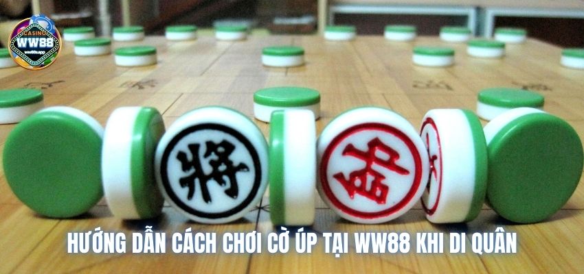 Hướng dẫn cách chơi cờ úp tại WW88 khi di quân