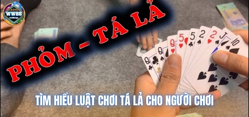 Tìm hiểu luật chơi tá lả cho người chơi nhà cái WW88