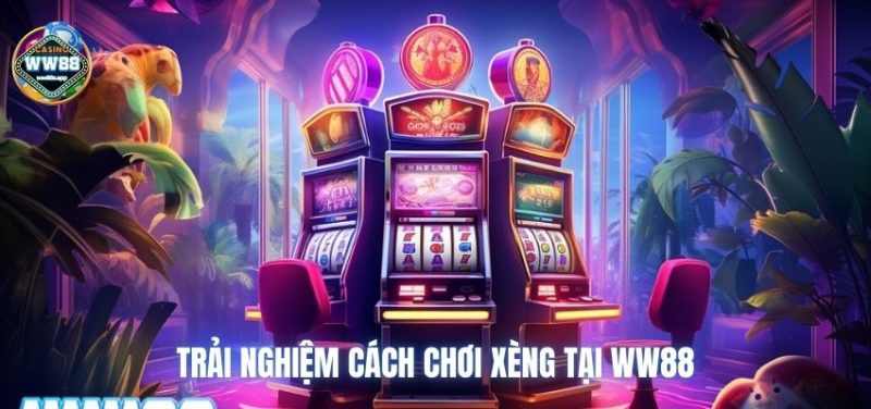 Trải nghiệm cách chơi xèng tại WW88