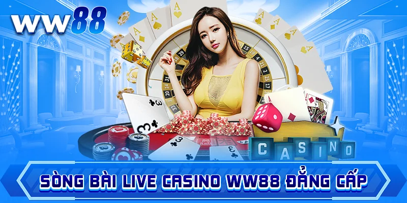 Sòng bài Live Casino ww88 đẳng cấp